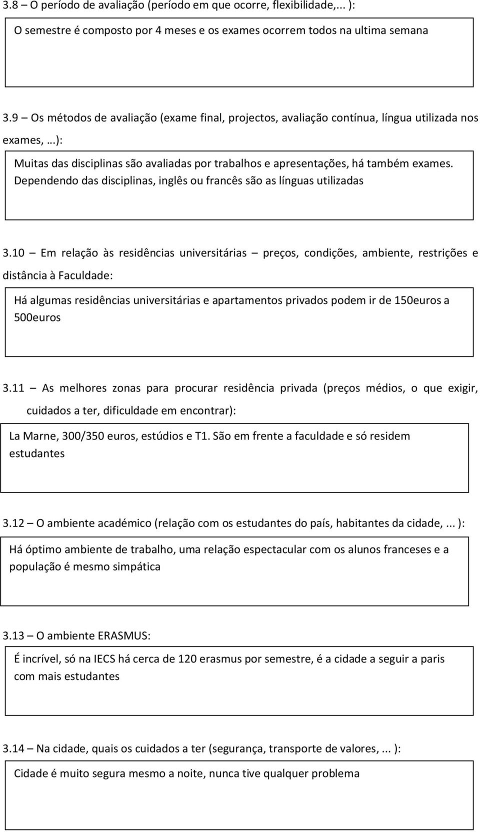 Dependendo das disciplinas, inglês ou francês são as línguas utilizadas 3.