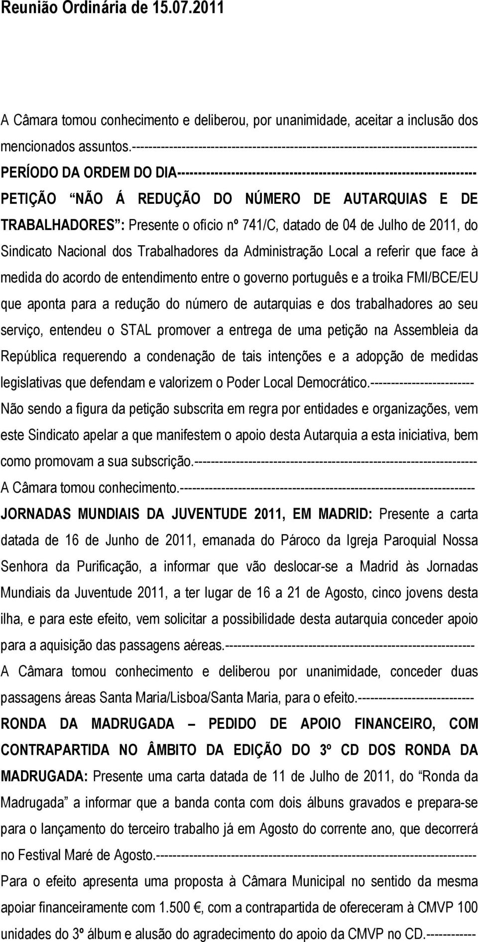 REDUÇÃO DO NÚMERO DE AUTARQUIAS E DE TRABALHADORES : Presente o ofício nº 741/C, datado de 04 de Julho de 2011, do Sindicato Nacional dos Trabalhadores da Administração Local a referir que face à