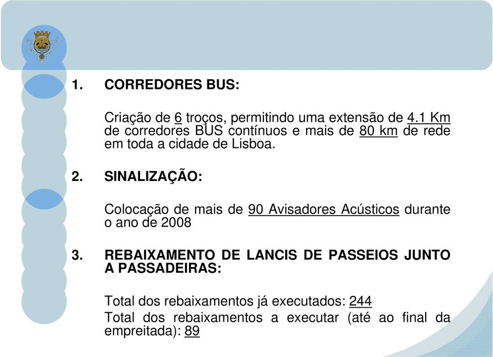 SINALIZAÇÃO: Colocação de mais de 90 Avisadores Acústicos durante o ano de 2008 3.