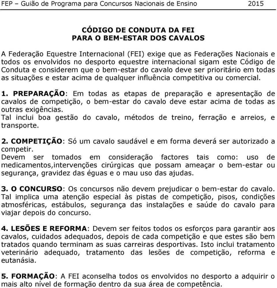 PREPARAÇÃO: Em todas as etapas de preparação e apresentação de cavalos de competição, o bem-estar do cavalo deve estar acima de todas as outras exigências.