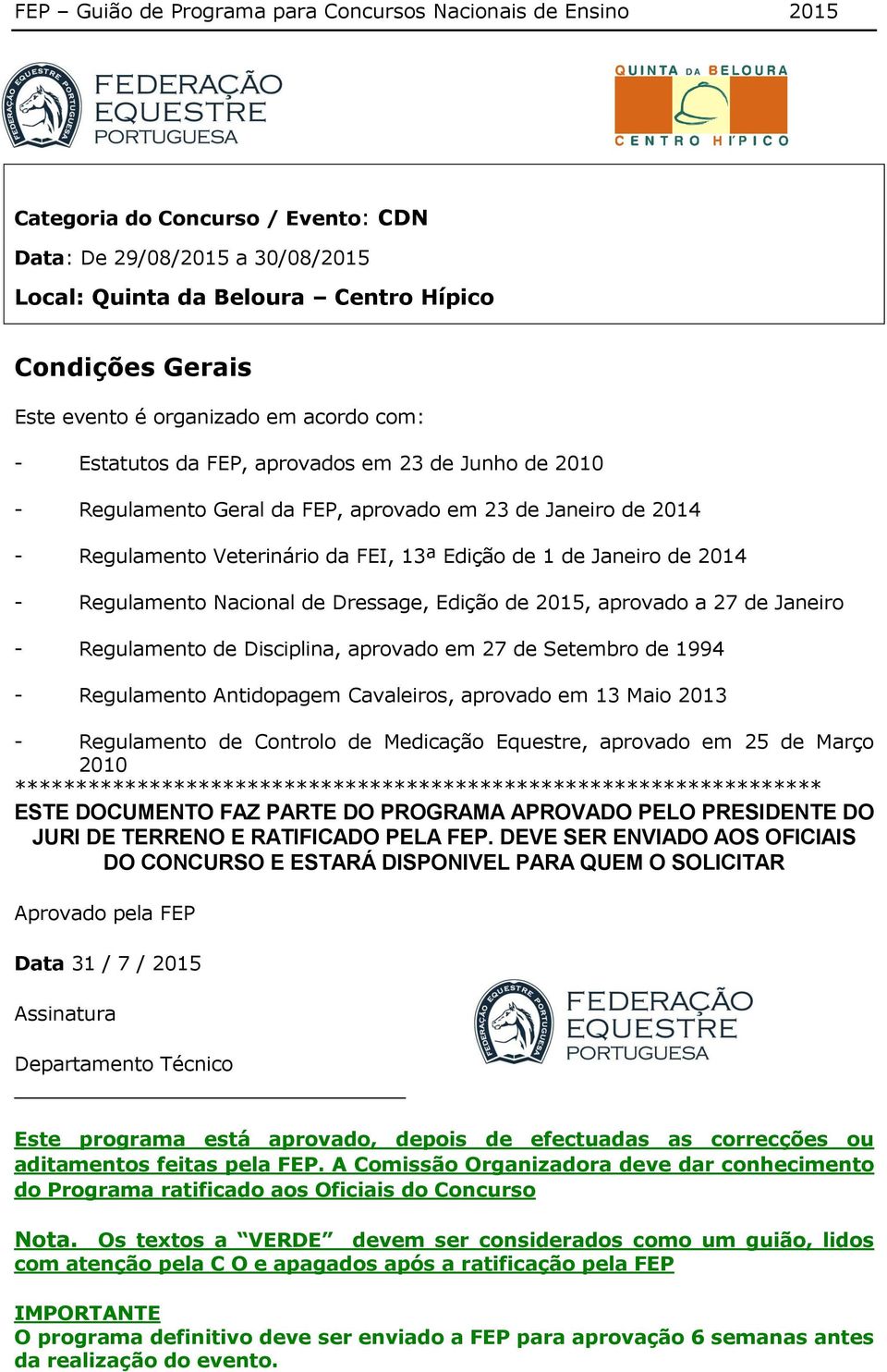 2015, aprovado a 27 de Janeiro - Regulamento de Disciplina, aprovado em 27 de Setembro de 1994 - Regulamento Antidopagem Cavaleiros, aprovado em 13 Maio 2013 - Regulamento de Controlo de Medicação