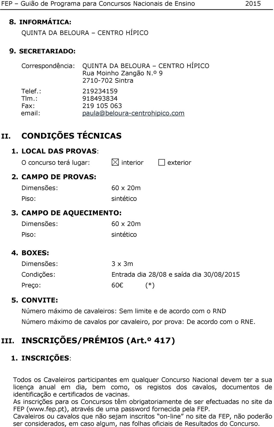 CAMPO DE PROVAS: Dimensões: Piso: 60 x 20m sintético 3. CAMPO DE AQUECIMENTO: Dimensões: 60 x 20m Piso: sintético 4.