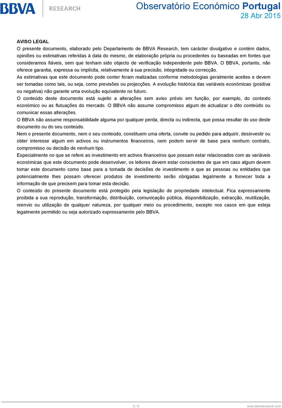 O BBVA, portanto, não oferece garantia, expressa ou implícita, relativamente à sua precisão, integridade ou correcção.