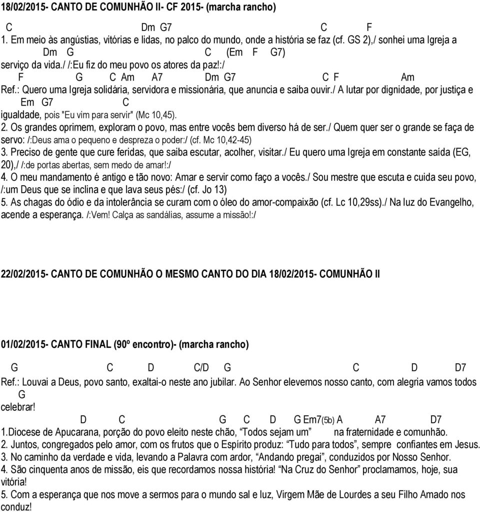 : Quero uma Igreja solidária, servidora e missionária, que anuncia e saiba ouvir./ A lutar por dignidade, por justiça e Em 7 C igualdade, pois "Eu vim para servir" (Mc 10,45). 2.