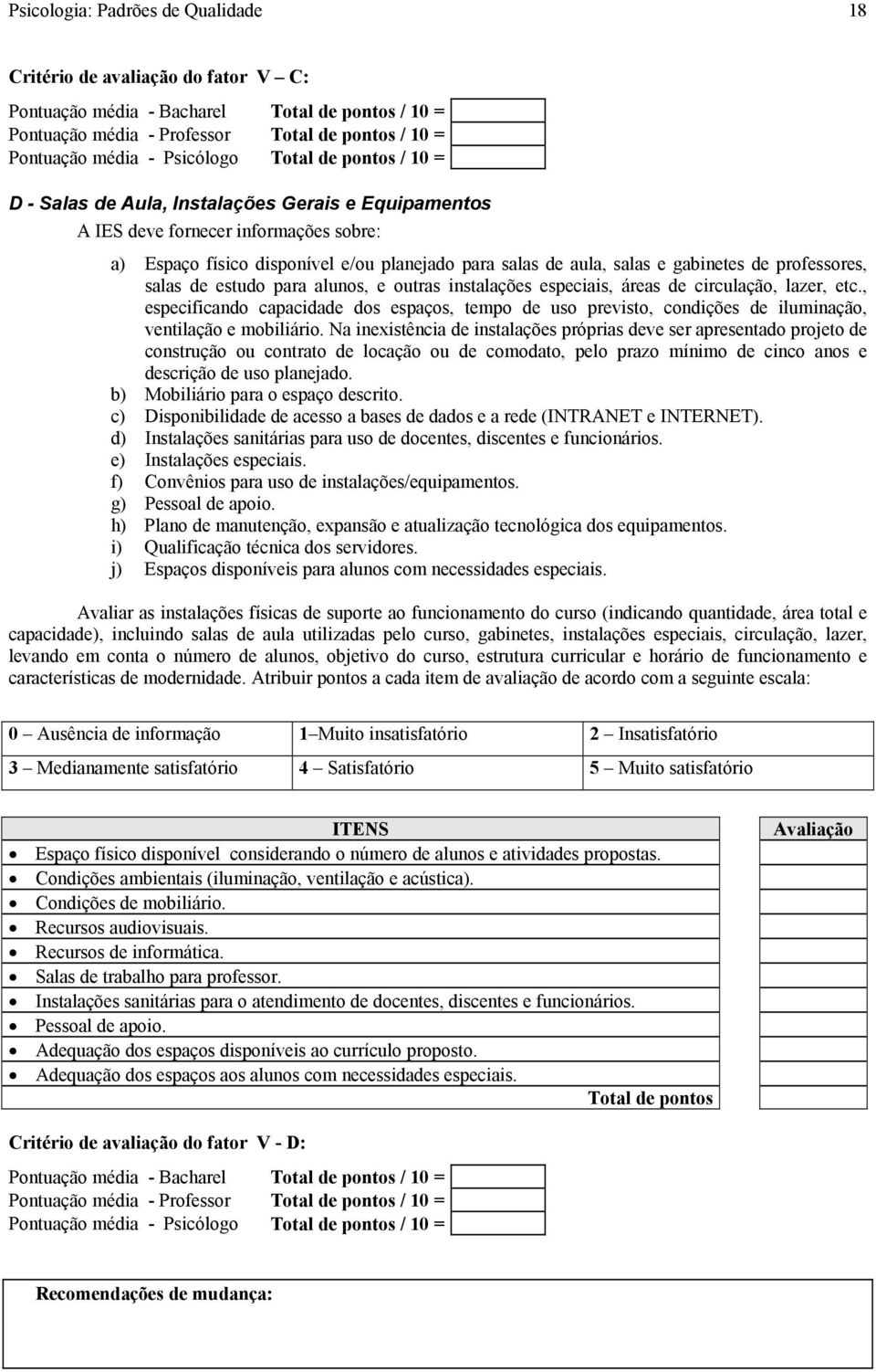 gabinetes de professores, salas de estudo para alunos, e outras instalações especiais, áreas de circulação, lazer, etc.