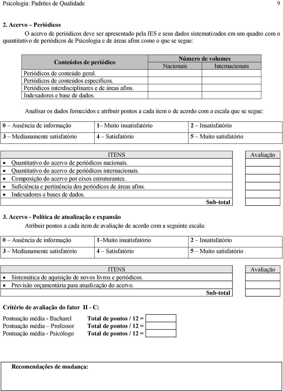 Conteúdos de periódico Periódicos de conteúdo geral. Periódicos de conteúdos específicos. Periódicos interdisciplinares e de áreas afins. Indexadores e base de dados.