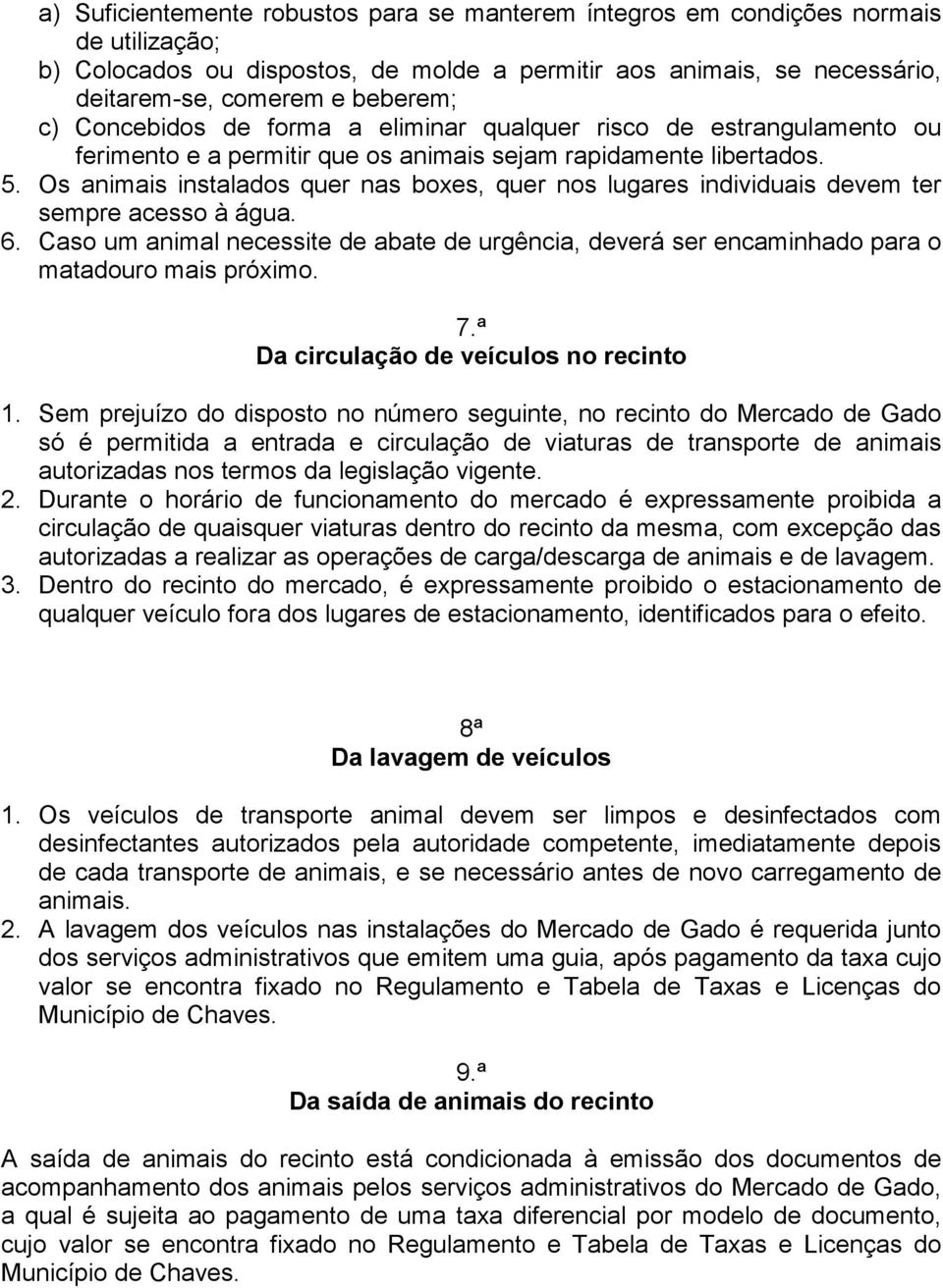 Os animais instalados quer nas boxes, quer nos lugares individuais devem ter sempre acesso à água. 6.