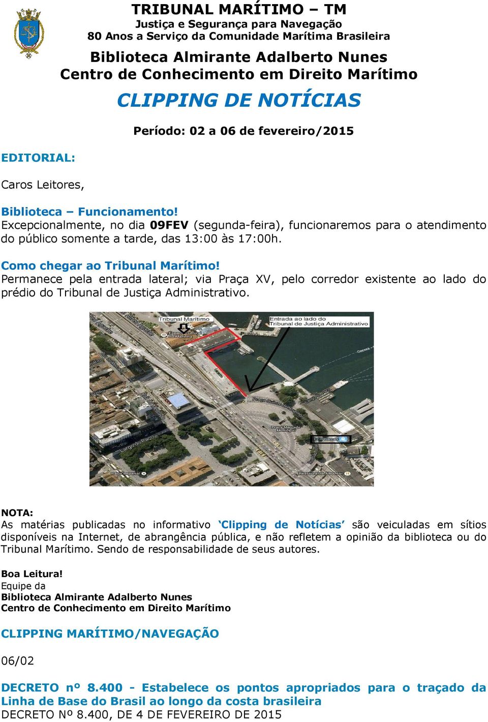 Excepcionalmente, no dia 09FEV (segunda-feira), funcionaremos para o atendimento do público somente a tarde, das 13:00 às 17:00h. Como chegar ao Tribunal Marítimo!