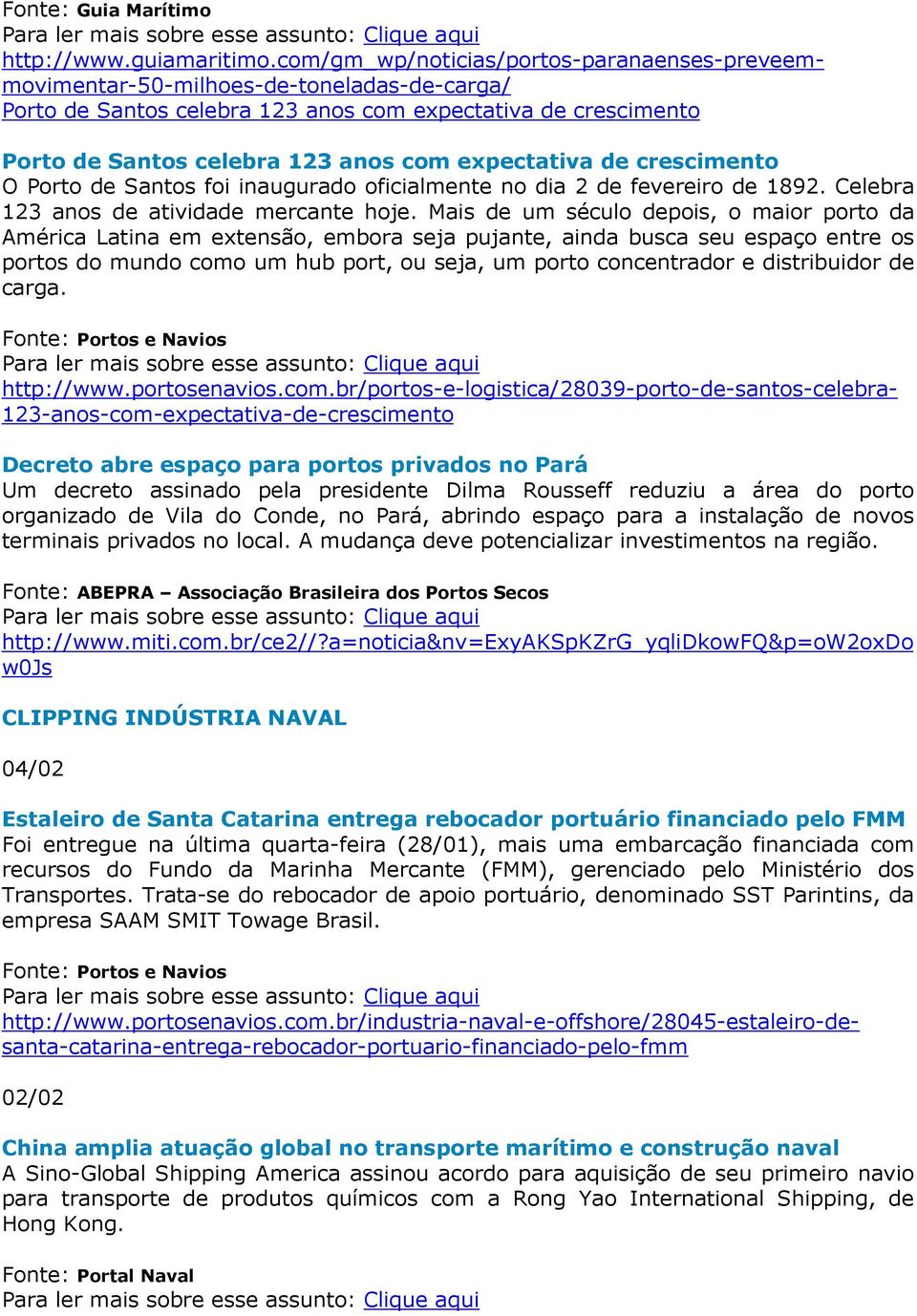 expectativa de crescimento O Porto de Santos foi inaugurado oficialmente no dia 2 de fevereiro de 1892. Celebra 123 anos de atividade mercante hoje.