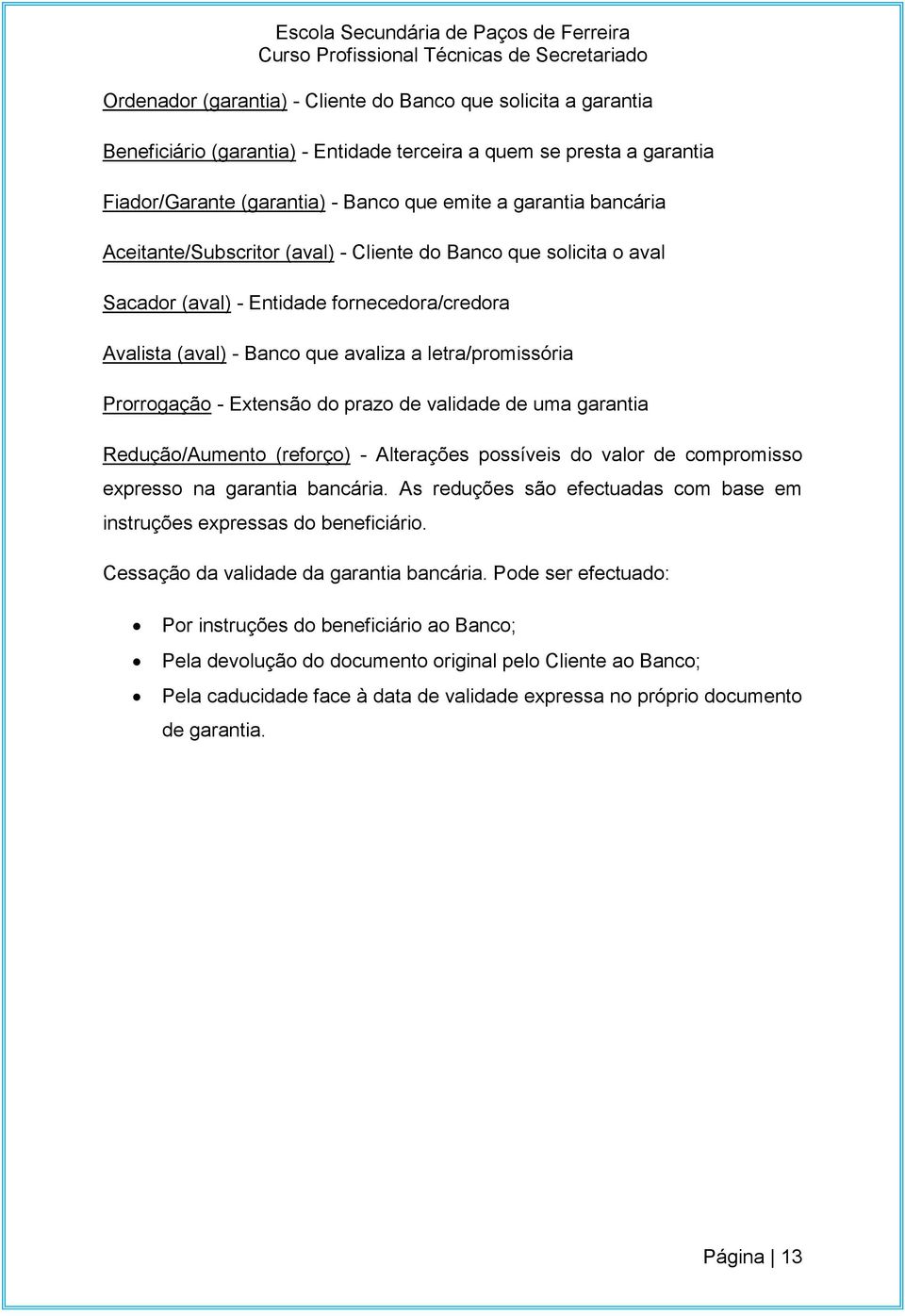 prazo de validade de uma garantia Redução/Aumento (reforço) - Alterações possíveis do valor de compromisso expresso na garantia bancária.