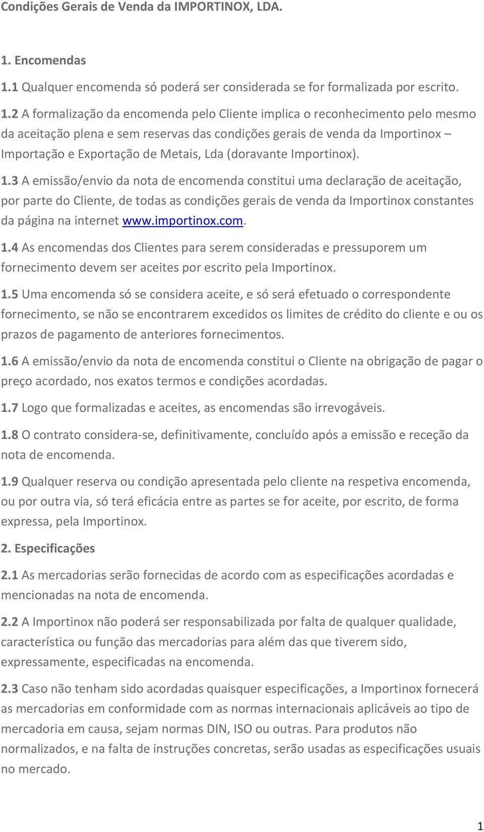 1 Qualquer encomenda só poderá ser considerada se for formalizada por escrito. 1.