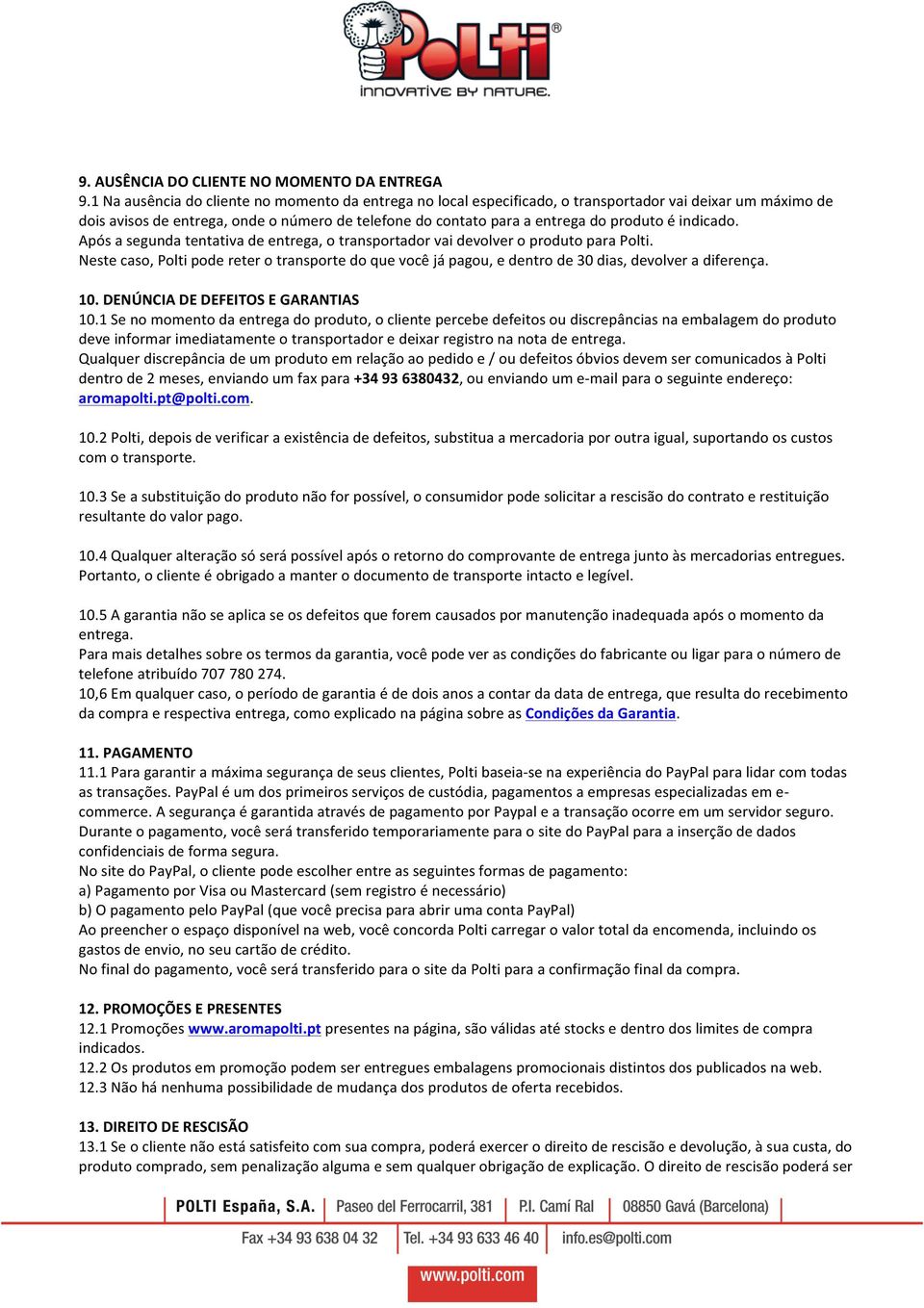 indicado. Após a segunda tentativa de entrega, o transportador vai devolver o produto para Polti.