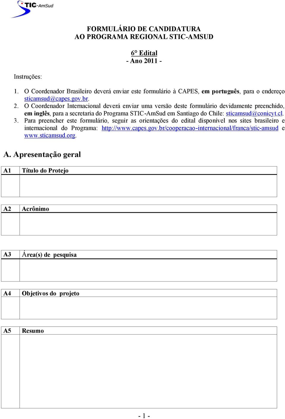 O Coordenador Internacional deverá enviar uma versão deste formulário devidamente preenchido, em inglês, para a secretaria do Programa STIC-AmSud em Santiago do Chile: