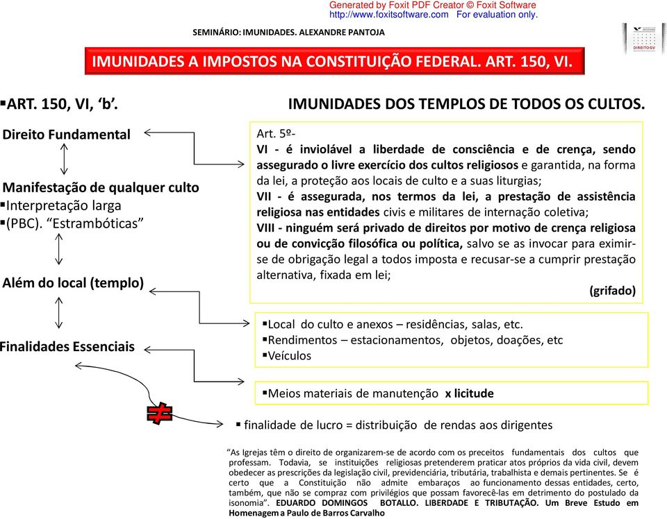 Estrambóticas Além do local (templo) da lei, a proteção aos locais de culto e a suas liturgias; VII - é assegurada, nos termos da lei, a prestação de assistência religiosa nas entidades civis e