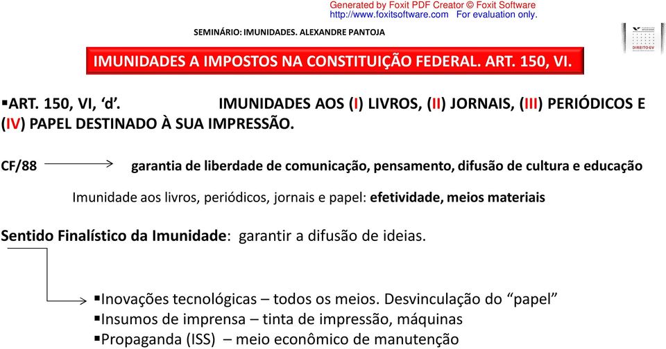 jornais e papel: efetividade, meios materiais Sentido Finalístico da Imunidade: garantir a difusão de ideias.