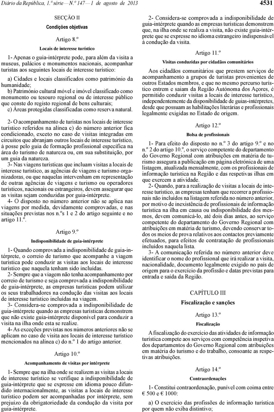 Cidades e locais classificados como património da humanidade; b) Património cultural móvel e imóvel classificado como monumento ou tesouro regional ou de interesse público que conste do registo