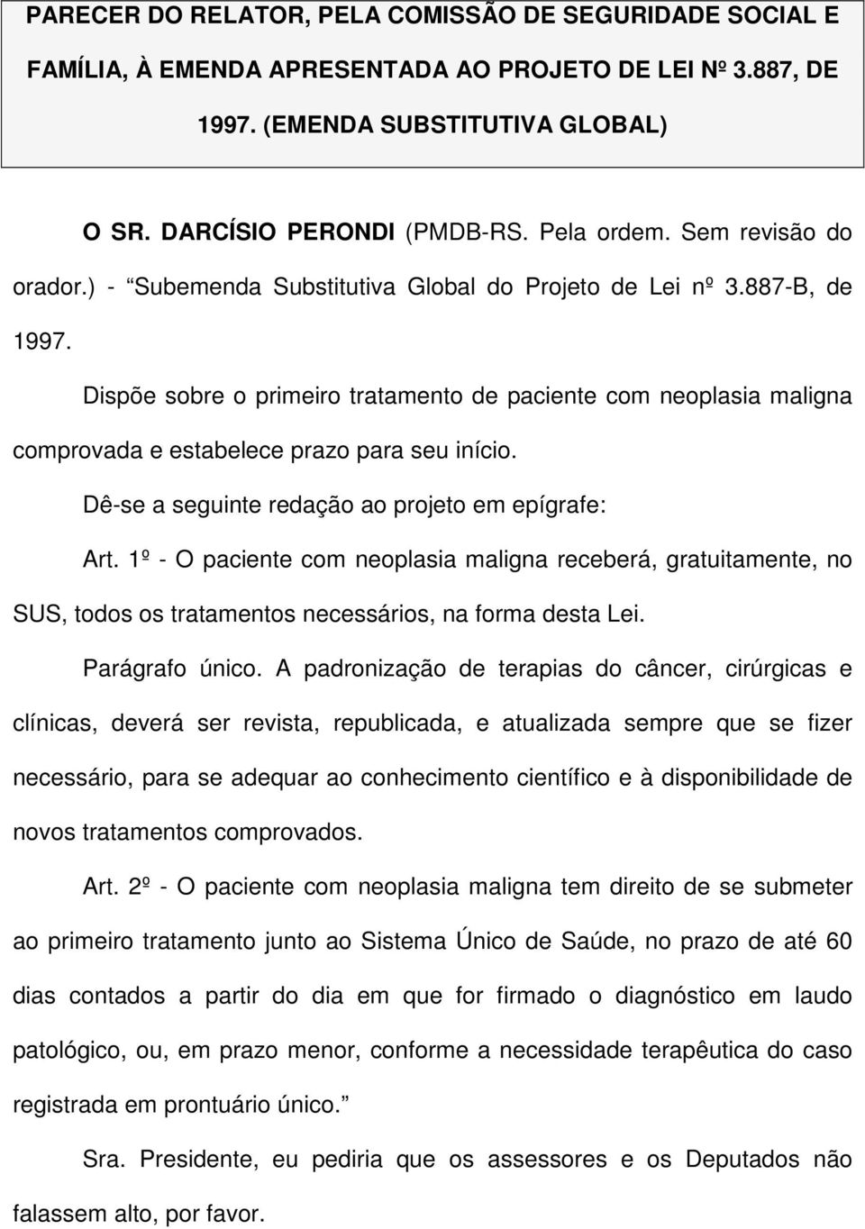 Dispõe sobre o primeiro tratamento de paciente com neoplasia maligna comprovada e estabelece prazo para seu início. Dê-se a seguinte redação ao projeto em epígrafe: Art.