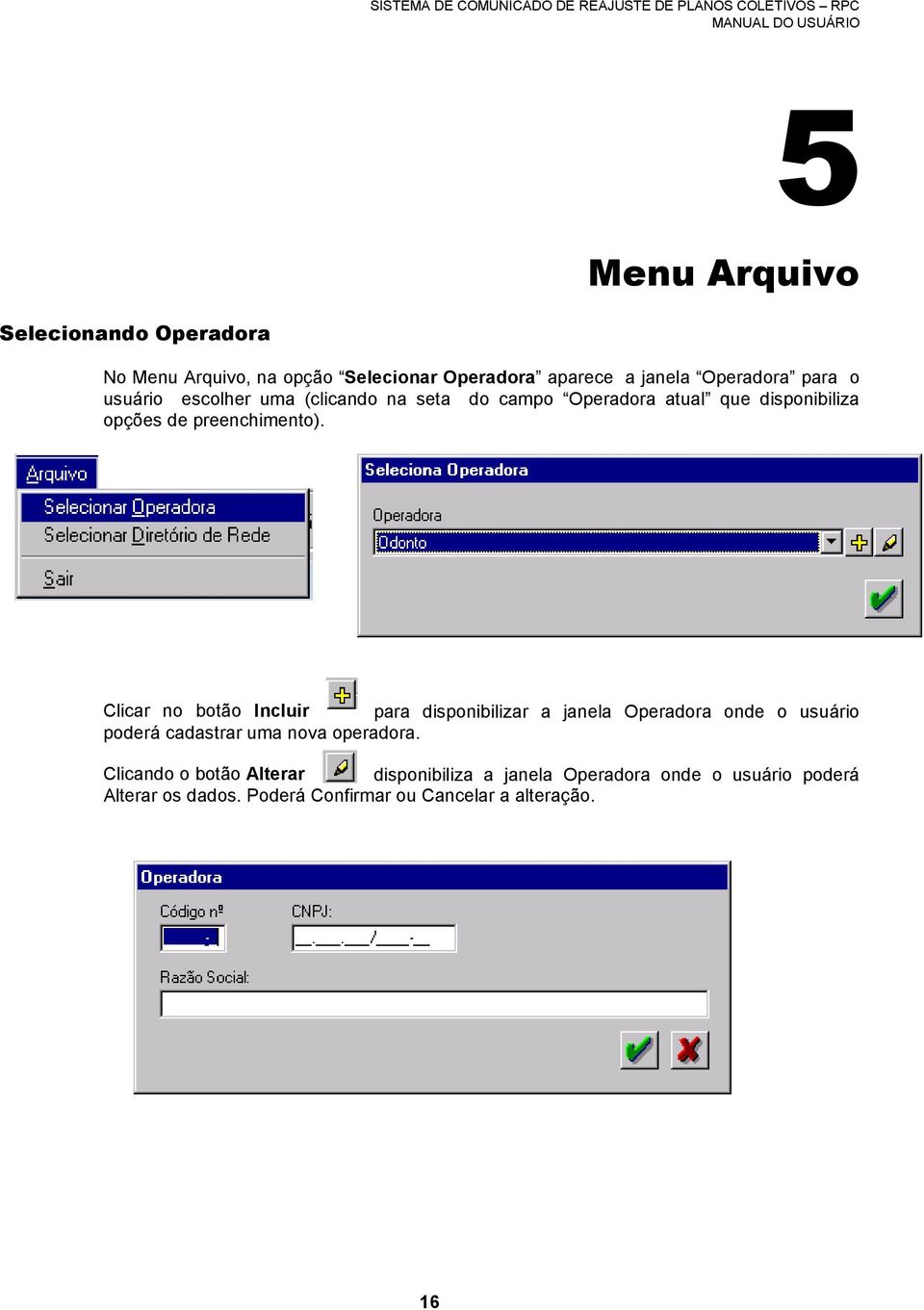 Clicar no botão Incluir para disponibilizar a janela Operadora onde o usuário poderá cadastrar uma nova operadora.