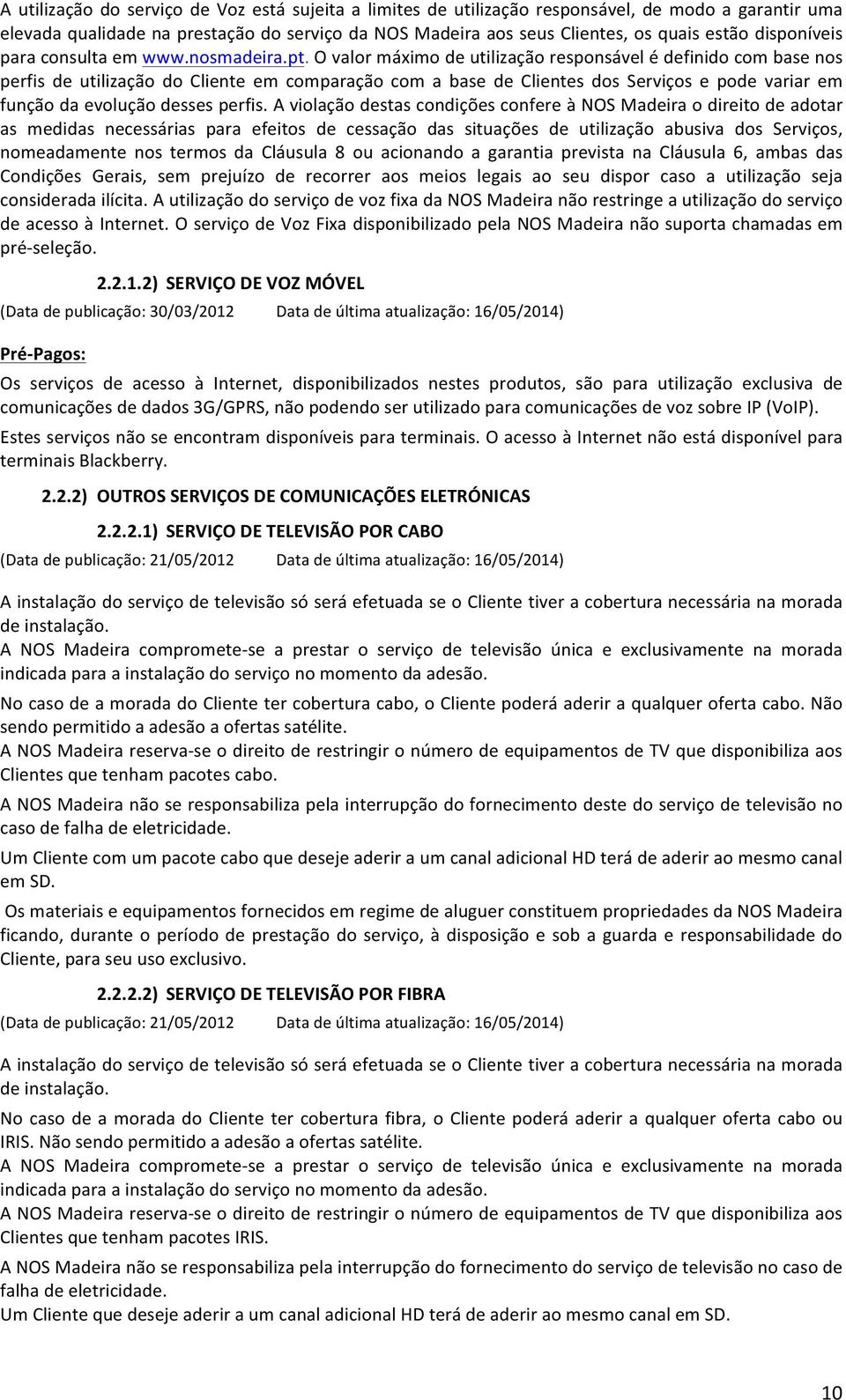 O valor máximo de utilização responsável é definido com base nos perfis de utilização do Cliente em comparação com a base de Clientes dos Serviços e pode variar em função da evolução desses perfis.