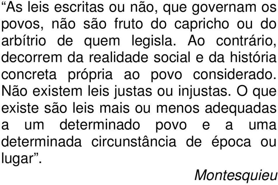 Ao contrário, decorrem da realidade social e da história concreta própria ao povo