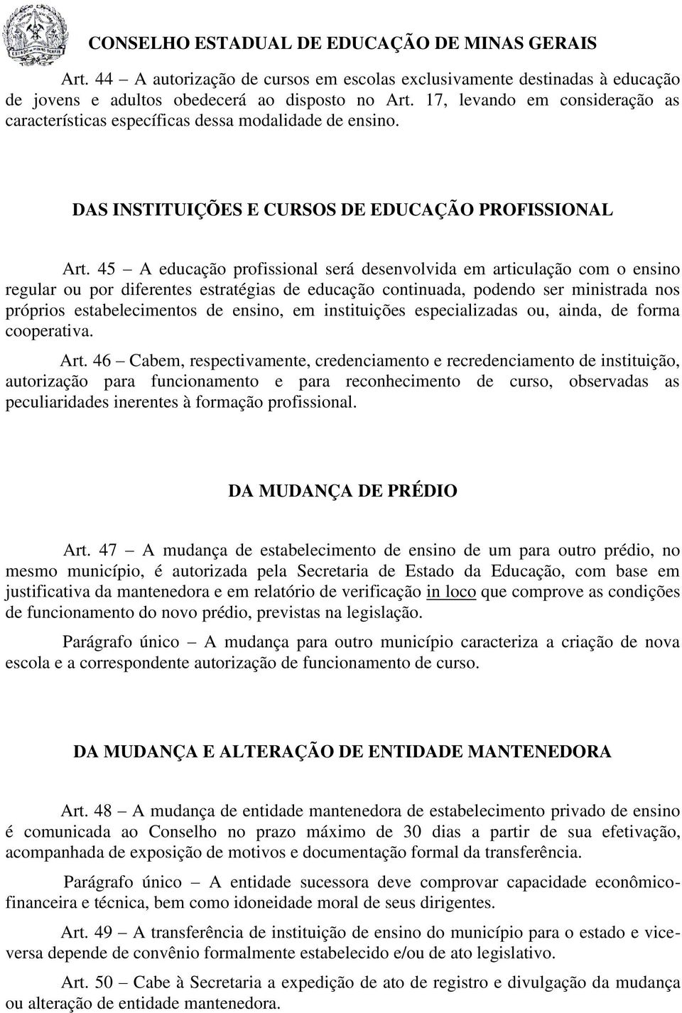 45 A educação profissional será desenvolvida em articulação com o ensino regular ou por diferentes estratégias de educação continuada, podendo ser ministrada nos próprios estabelecimentos de ensino,