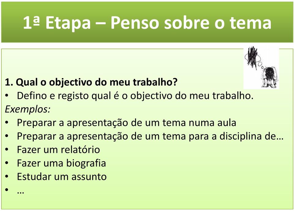 Exemplos: Preparar a apresentação de um tema numa aula Preparar a