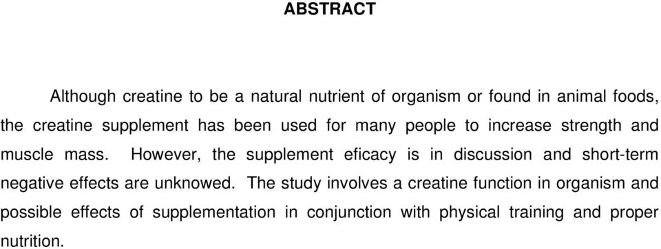 However, the supplement eficacy is in discussion and short-term negative effects are unknowed.