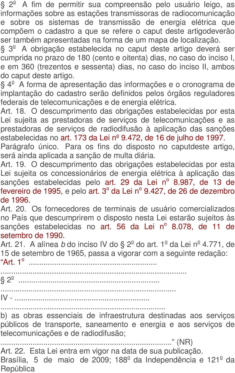 3 o A obrigação estabelecida no caput deste artigo deverá ser cumprida no prazo de 180 (cento e oitenta) dias, no caso do inciso I, e em 360 (trezentos e sessenta) dias, no caso do inciso II, ambos