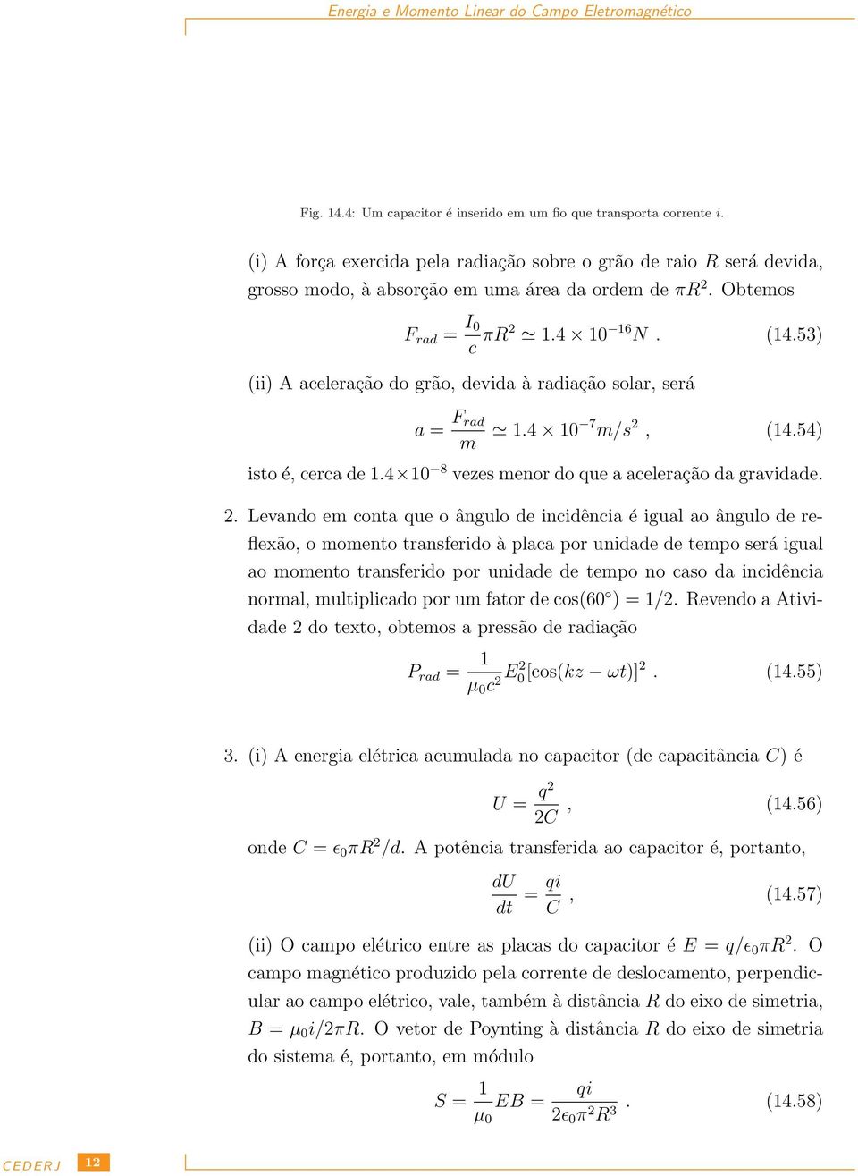 4 1 8 vezes menor do que a aceleração da gravidade. 2.