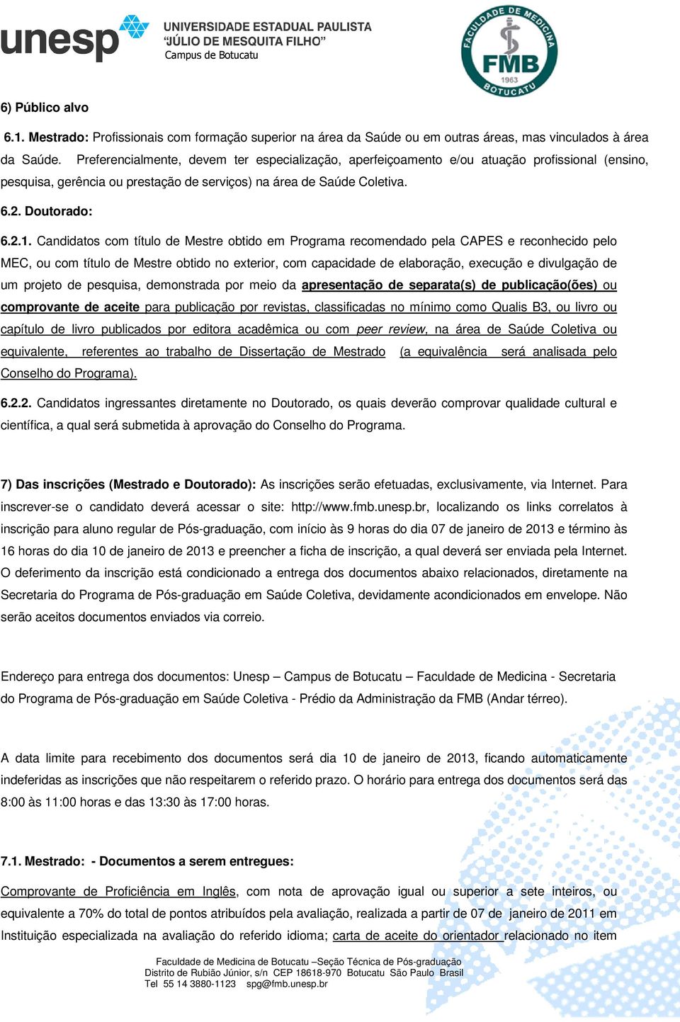 Candidatos com título de Mestre obtido em Programa recomendado pela CAPES e reconhecido pelo MEC, ou com título de Mestre obtido no exterior, com capacidade de elaboração, execução e divulgação de um