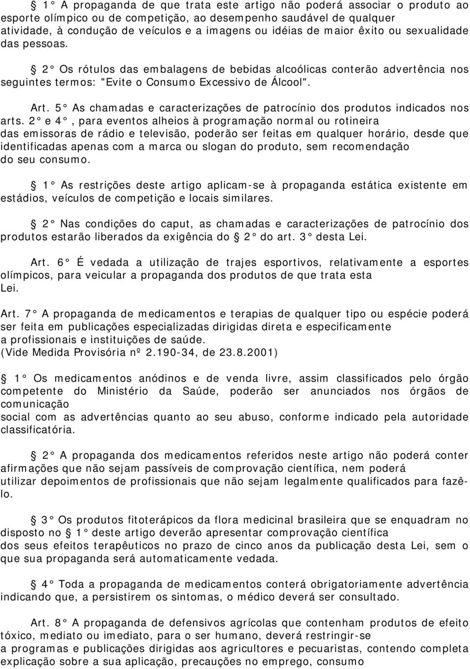 5 As chamadas e caracterizações de patrocínio dos produtos indicados nos arts.