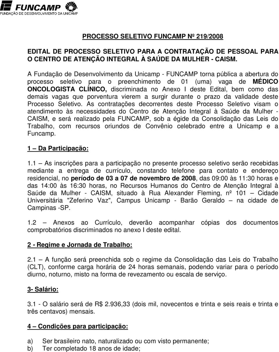 Edital, bem como das demais vagas que porventura vierem a surgir durante o prazo da validade deste Processo Seletivo.