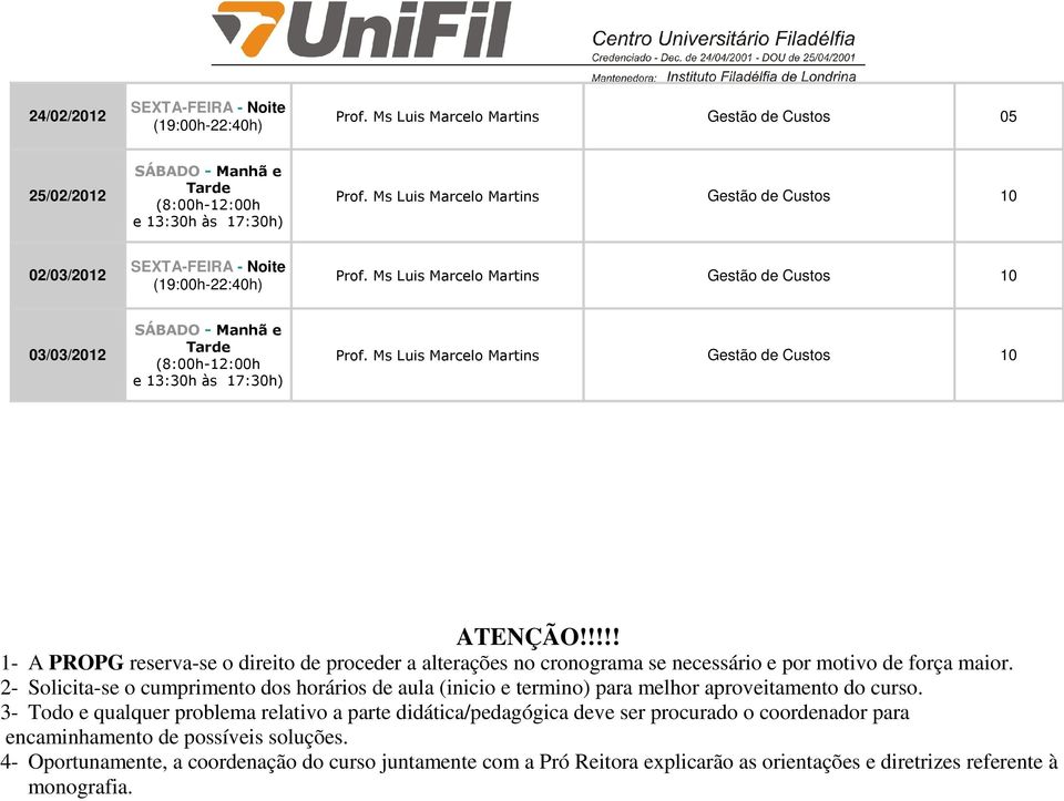 !!!! 1- A PROPG reserva-se o direito de proceder a alterações no cronograma se necessário e por motivo de força maior.