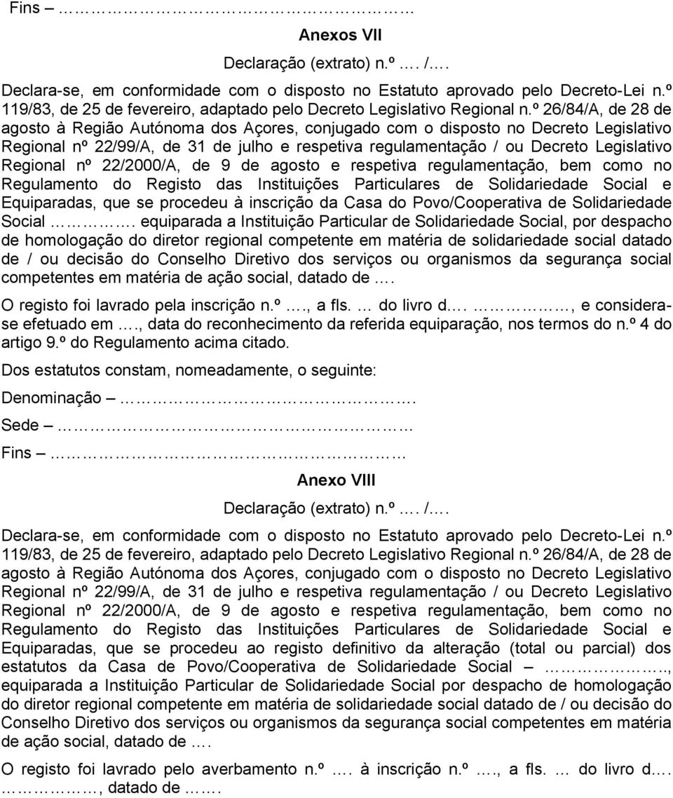 de 9 de agosto e respetiva regulamentação, bem como no Regulamento do Registo das Instituições Particulares de Solidariedade Social e Equiparadas, que se procedeu à inscrição da Casa do