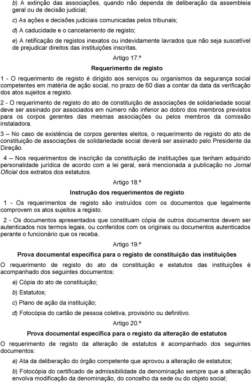 º Requerimento de registo 1 - O requerimento de registo é dirigido aos serviços ou organismos da segurança social competentes em matéria de ação social, no prazo de 60 dias a contar da data da