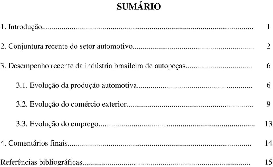 Evolução da produção automotiva... 6 3.2. Evolução do comércio exterior... 9 3.