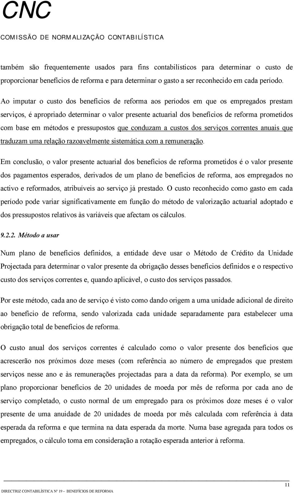 métodos e pressupostos que conduzam a custos dos serviços correntes anuais que traduzam uma relação razoavelmente sistemática com a remuneração.