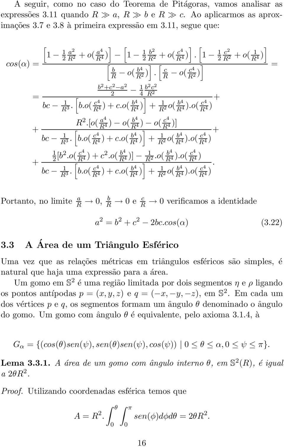 o 4 4 + 1 2 o 4 4.o 4 4 1 2 [2.o 4 + 2.o 4 4 ] 1 4.o 4 2.o 4 [ ] 4.o 4 +.o 4 4 4 1 3. 4 + 1 2 o 4 4.o 4 4 ] 2 + o 1 2 ] 4 = + +. Portnto, no limite 0, 0 e 0 verifimos identidde 3.