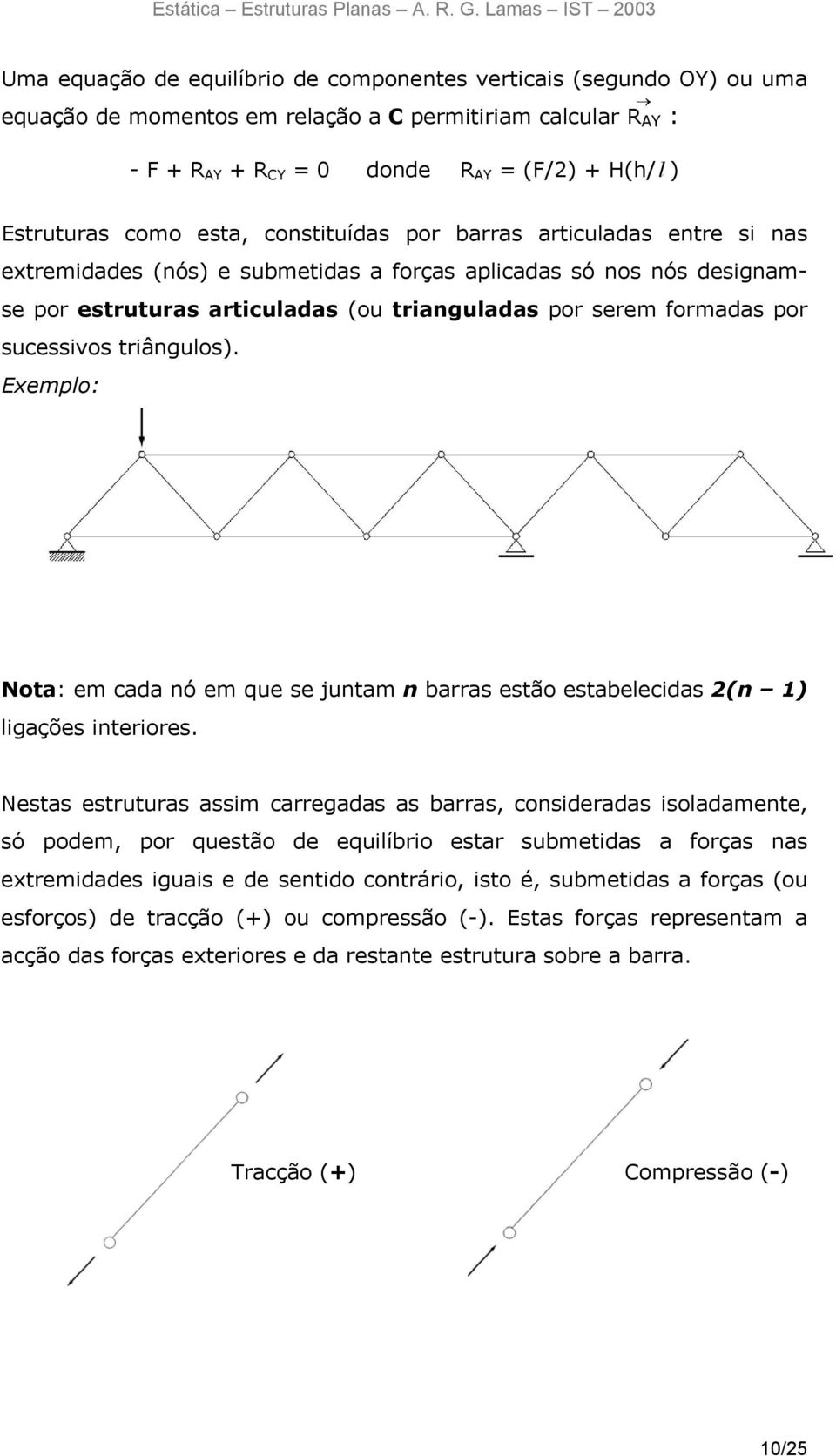 sucessivos triângulos). Exemplo: Nota: em cada nó em que se juntam n barras estão estabelecidas 2(n 1) ligações interiores.