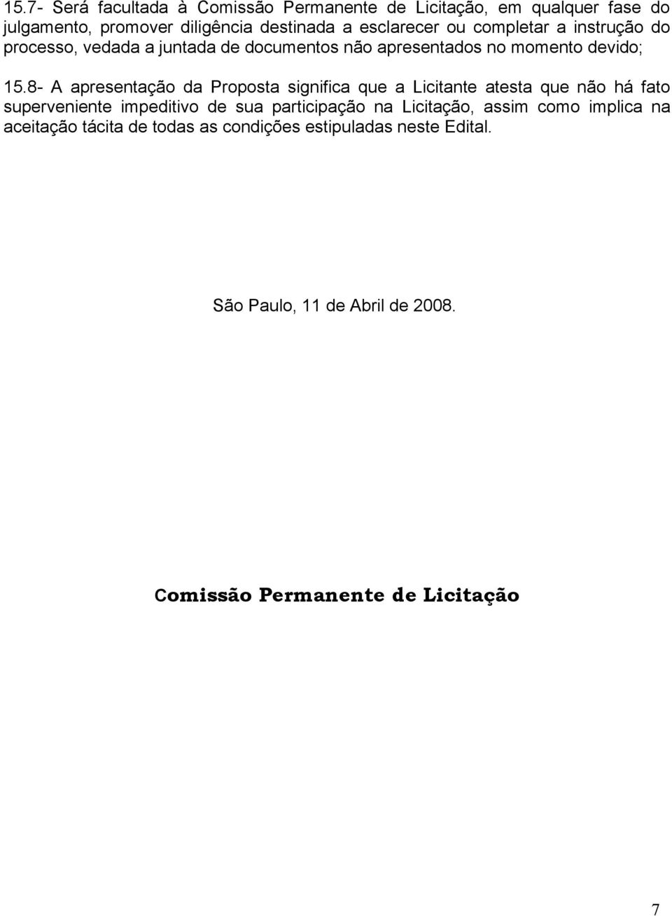 8- A apresentação da Proposta significa que a Licitante atesta que não há fato superveniente impeditivo de sua participação na