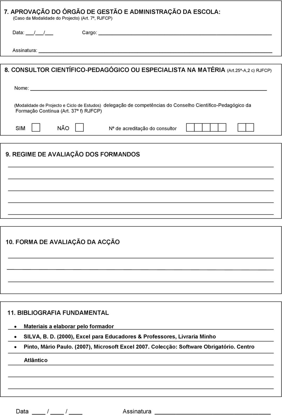 25º-A,2 c) RJFCP) Nome: (Modalidade de Projecto e Ciclo de Estudos) delegação de competências do Conselho Científico-Pedagógico da Formação Contínua (Art.