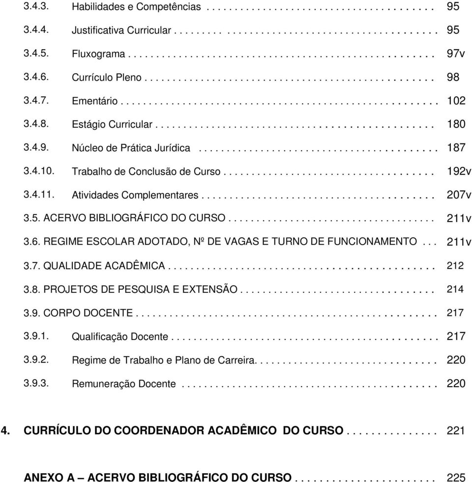 4.9. Núcleo de Prática Jurídica.......................................... 187 3.4.10. Trabalho de Conclusão de Curso..................................... 192v 3.4.11. Atividades Complementares.