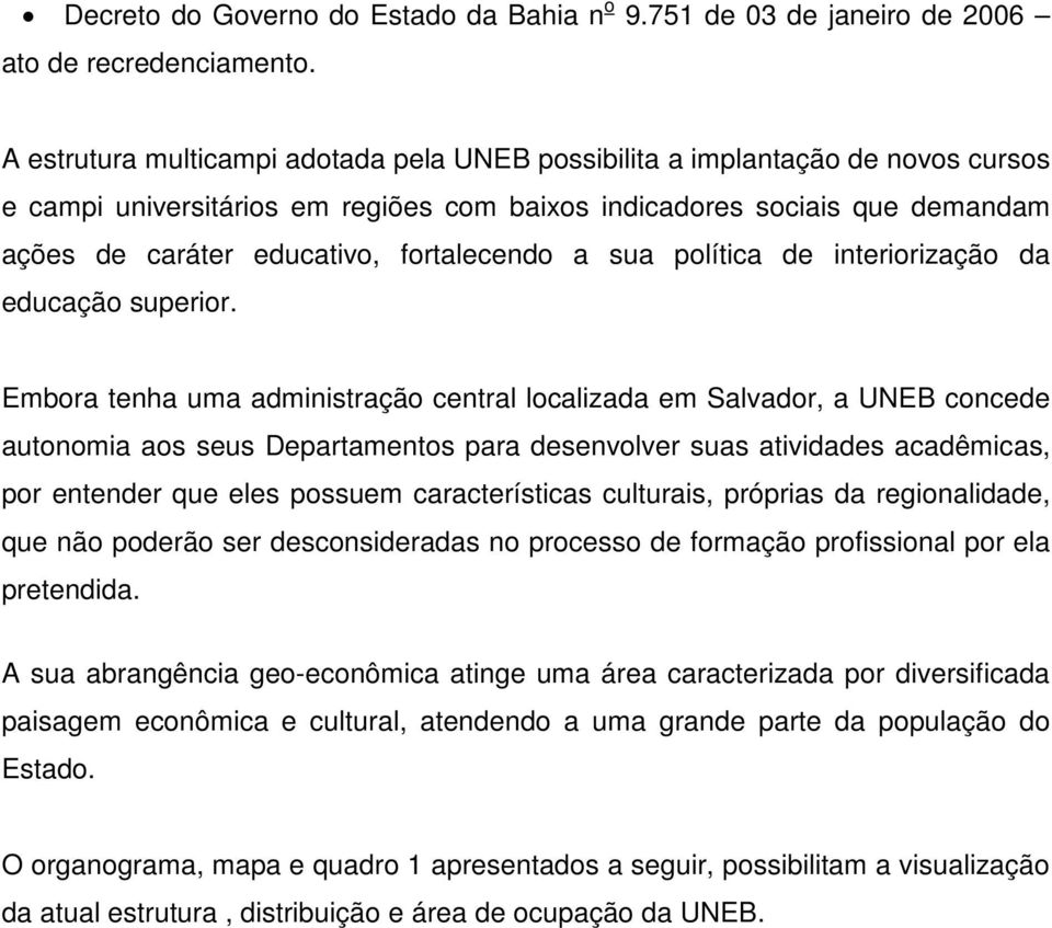 fortalecendo a sua política de interiorização da educação superior.