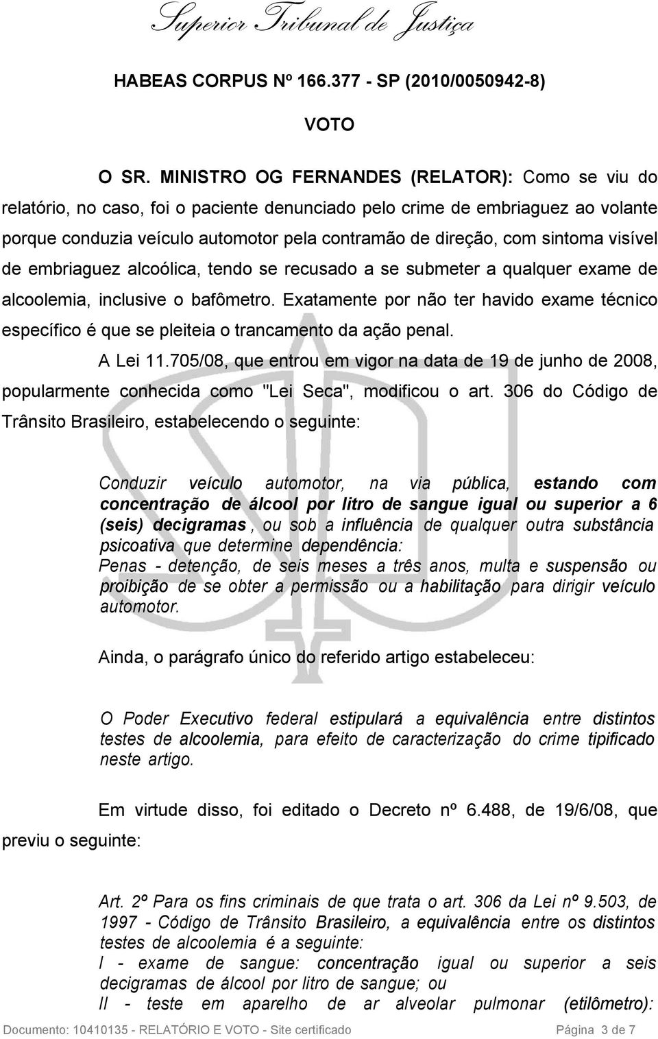 sintoma visível de embriaguez alcoólica, tendo se recusado a se submeter a qualquer exame de alcoolemia, inclusive o bafômetro.