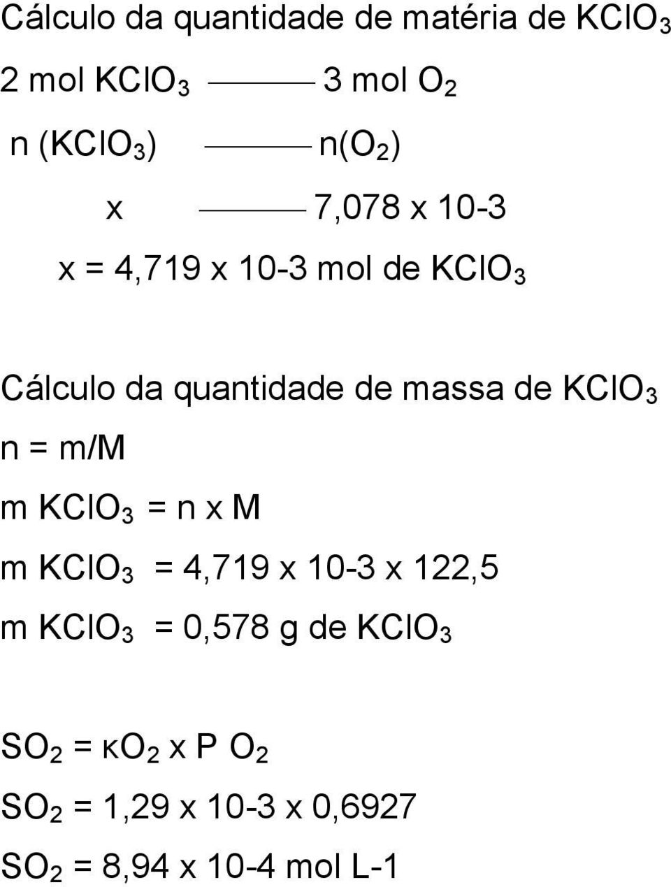 KClO 3 n = m/m m KClO 3 = n x M m KClO 3 = 4,719 x 10-3 x 122,5 m KClO 3 = 0,578 g