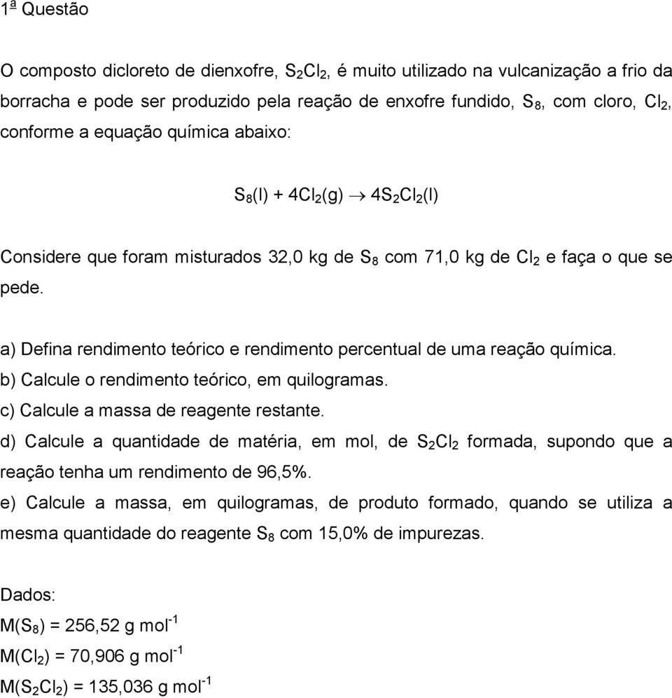 a) Defina rendimento teórico e rendimento percentual de uma reação química. b) Calcule o rendimento teórico, em quilogramas. c) Calcule a massa de reagente restante.