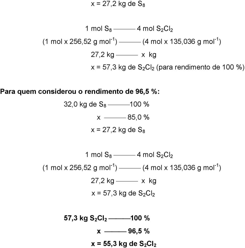 kg de S 8 100 % x 85,0 %  x kg x = 57,3 kg de S 2 Cl 2 57,3 kg S 2 Cl 2 100 % x 96,5 % x = 55,3 kg de S 2