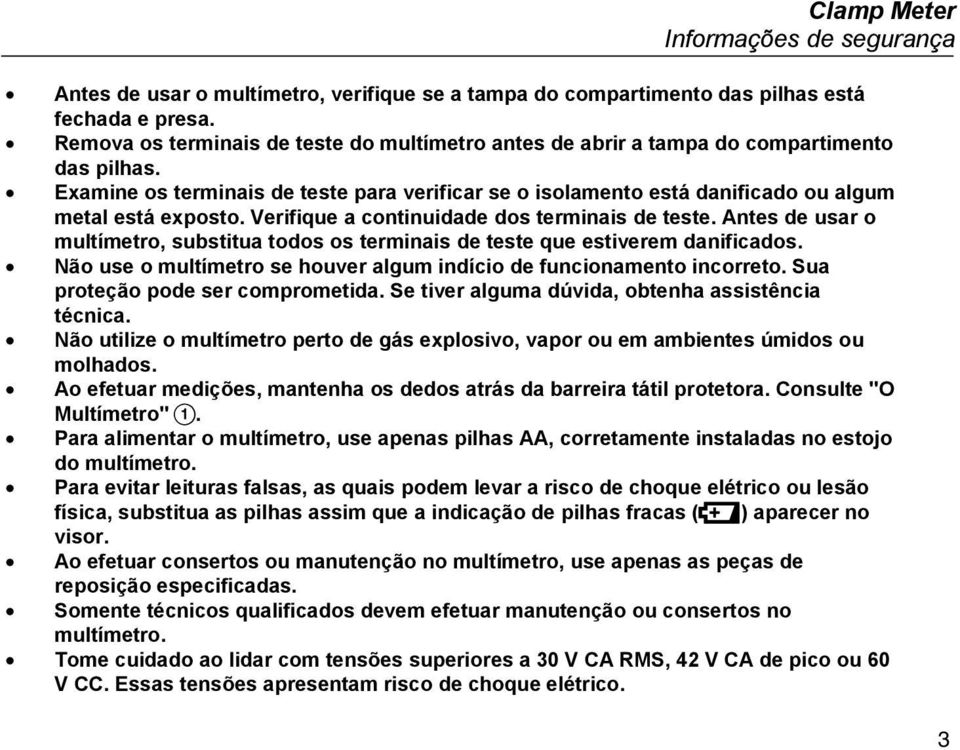 Verifique a continuidade dos terminais de teste. Antes de usar o multímetro, substitua todos os terminais de teste que estiverem danificados.