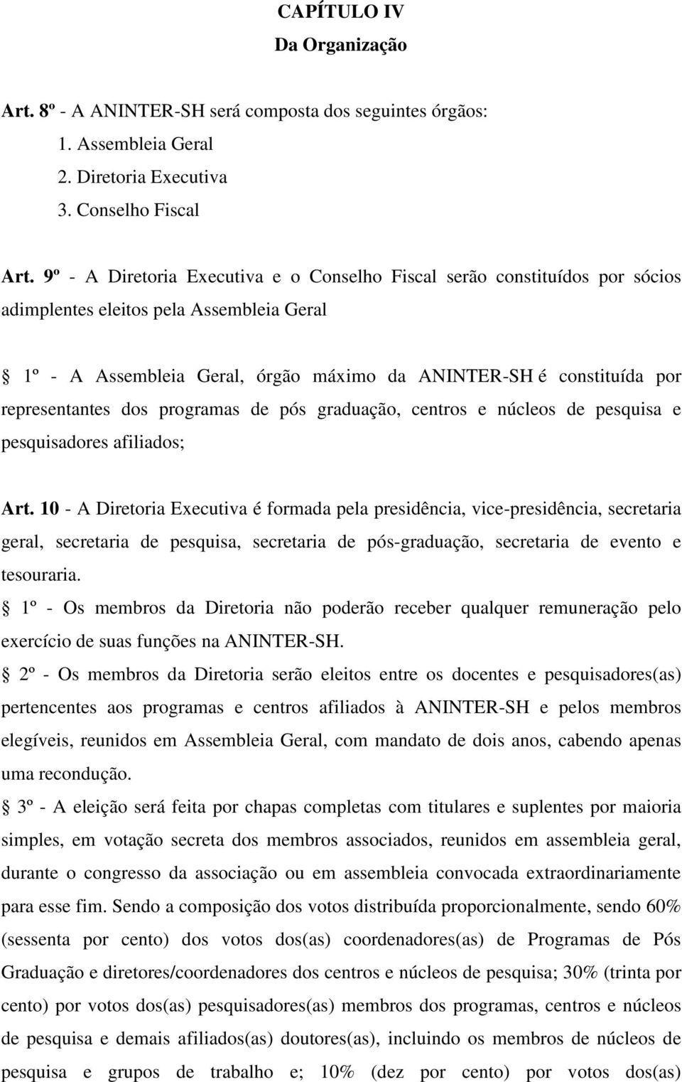 representantes dos programas de pós graduação, centros e núcleos de pesquisa e pesquisadores afiliados; Art.