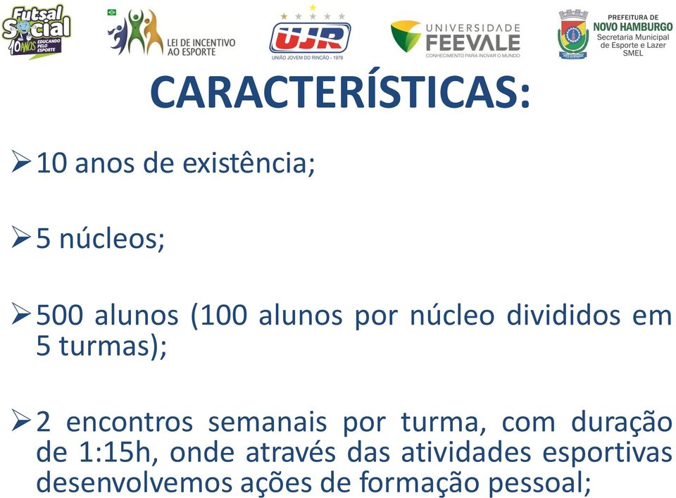 encontros semanais por turma, com duração de 1:15h, onde